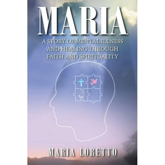 Maria: A Story of Mental Illness and Healing through Faith and Spirituality (Paperback)