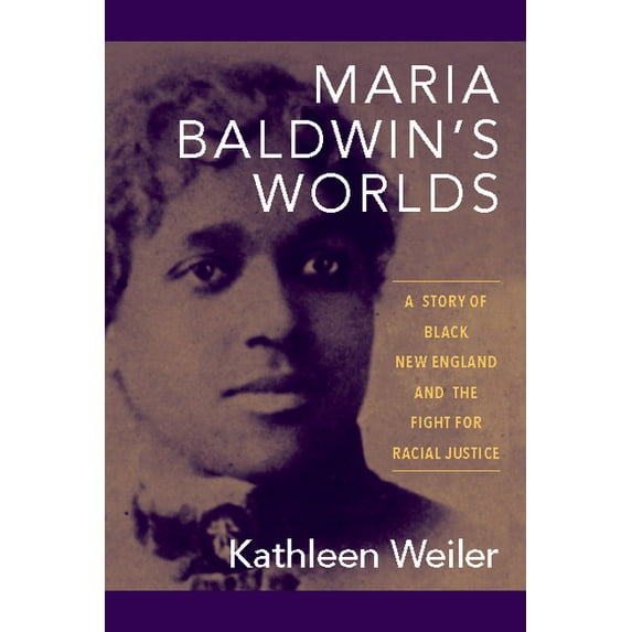Maria Baldwin's Worlds: A Story of Black New England and the Fight for Racial Justice, (Paperback)