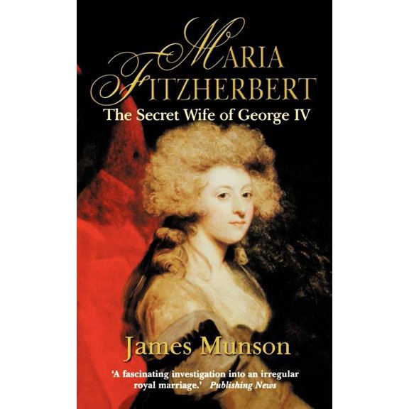 Pre-Owned Maria Fitzherbert : The Secret Wife of George IV