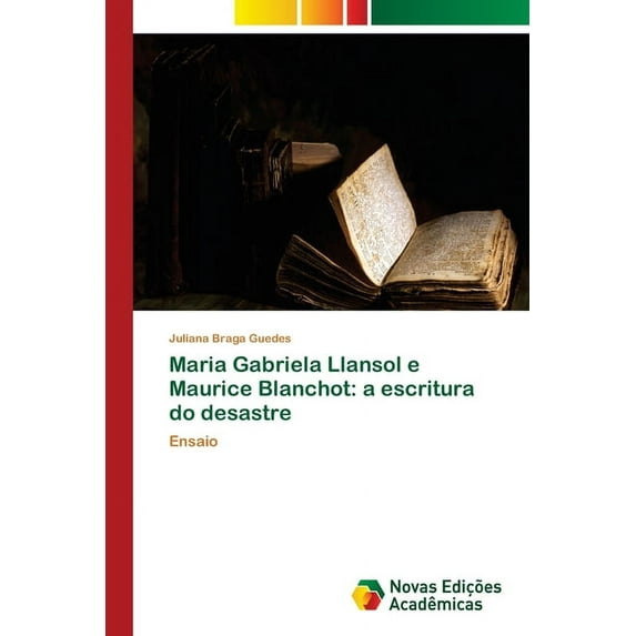Maria Gabriela Llansol e Maurice Blanchot: a escritura do desastre (Paperback)