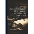 thumbnail image 1 of Maria Louise Erzherzogin Von Oesterreich Kaiserin Der Franzosen (Paperback), 1 of 1