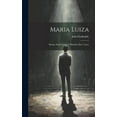thumbnail image 1 of Maria Luiza : Drama Abolicionista E Histórico Em 2 Actos (Hardcover), 1 of 1
