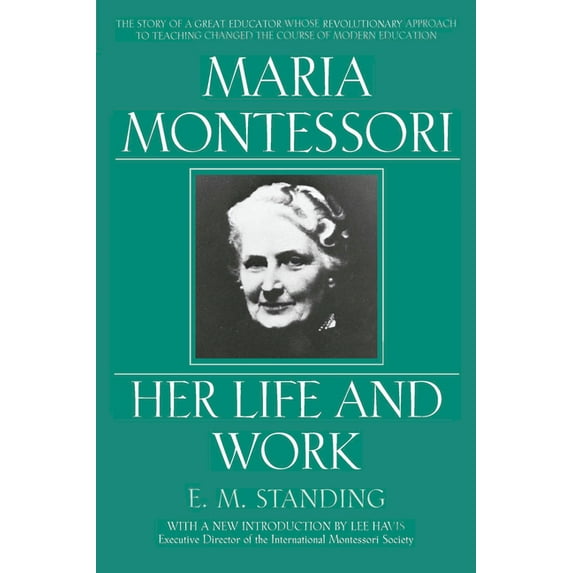 Maria Montessori: Her Life and Work, (Paperback)