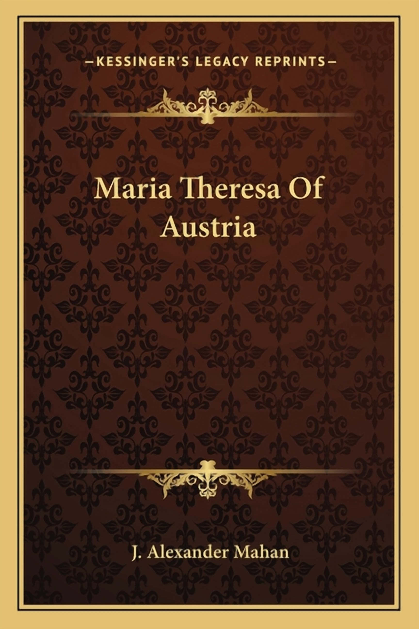 Maria Theresa Of Austria Paperback 1163141224 9781163141229 J. Alexander Mahan