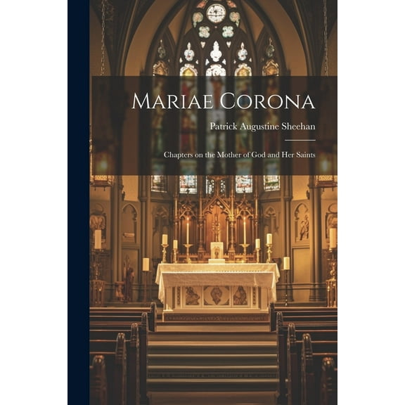 Mariae Corona; Chapters on the Mother of God and her Saints (Paperback)