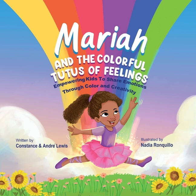 Mariah and the Colorful Tutus of Feelings: Empowering Kids To Share Emotions Through Color And Creativity, (Paperback)
