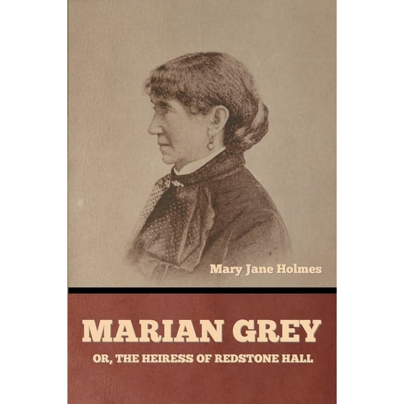 Marian Grey: or, The heiress of Redstone Hall, (Paperback)