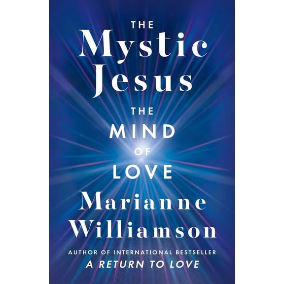 Marianne Williamson The Mystic Jesus: The Mind of Love, Book 31, (Hardcover)
