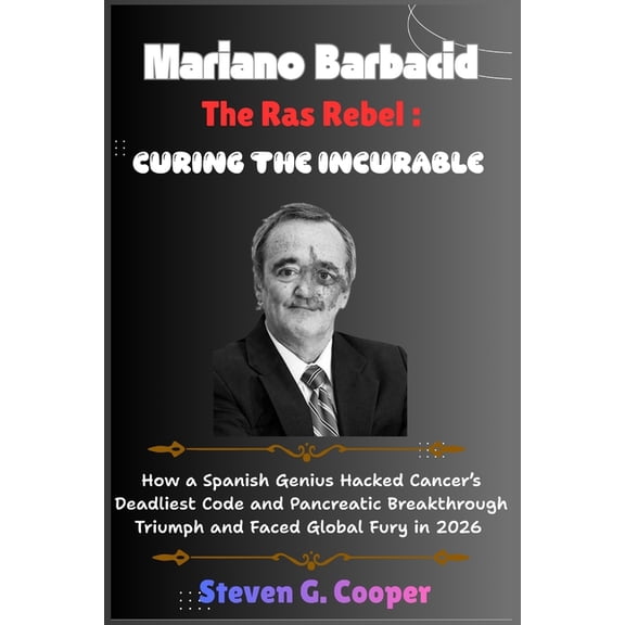 Mariano Barbacid The Ras Rebel: Curing the Incurable: How a Spanish Genius Hacked Cancer's Deadliest Code and Pancreatic, (Paperback)