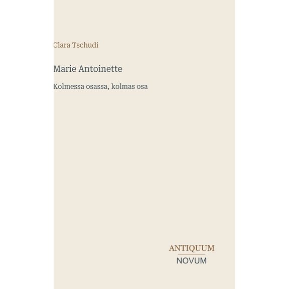 Marie Antoinette: Kolmessa osassa, kolmas osa, (Hardcover)
