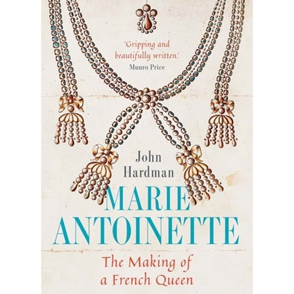 Pre-Owned Marie-Antoinette: The Making of a French Queen (Hardcover) 0300243081 9780300243086