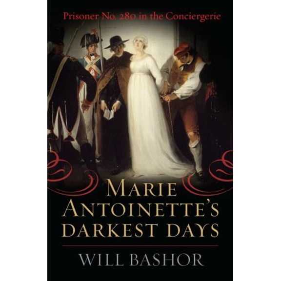 Pre-Owned Marie Antoinette's Darkest Days: Prisoner No. 280 in the Conciergerie (Hardcover) 1442254998 9781442254992