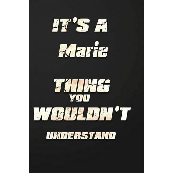 It's a Marie Thing You Wouldn't Understand: funny birthday notebook, Show you care with our personalized family member books, with 120 pages to write, ... books are ideal for all the family (Paperback