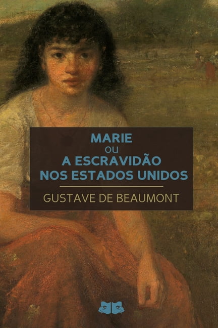 Marie ou A Escravidão nos Estados Unidos: Quadro de Costumes Americanos, (Paperback)