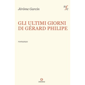 Mariella Fenoglio,Jrme Garcin Gli ultimi giorni di Gerard Philipe (Paperback)