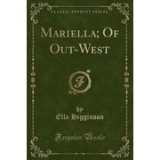 Mariella; Of Out-West Classic Reprint