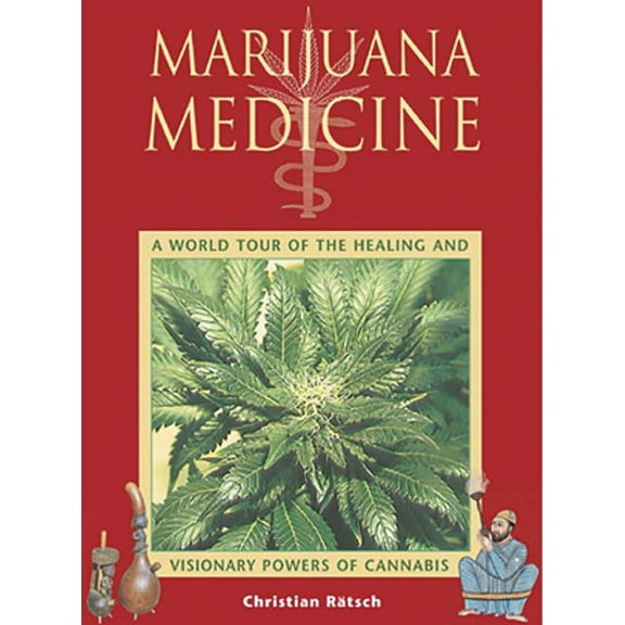 Marijuana Medicine: A World Tour of the Healing and Visionary Powers of Cannabis, (Paperback)