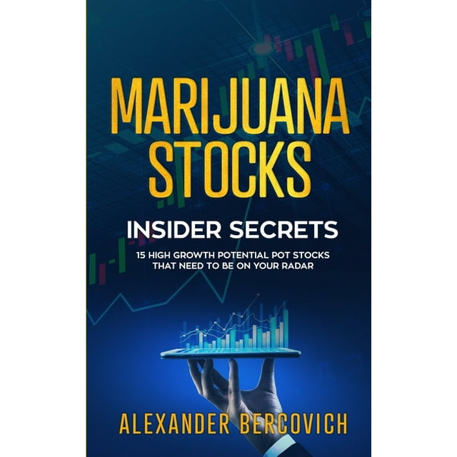 Marijuana Stocks Insider Secrets - 15 High Growth Potential Pot Stocks That Need to Be on Your Radar (Paperback)