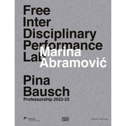 Marina Abramovic Free Interdisciplinary Performance Lab Pina Bausch Professorship 2022-23, Hardcover
