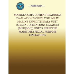 Marine Corps Combat Readiness Evaluation System Volume IX, Marine Expeditionary Unit (Special Operations Capable) (MEU(SOC)) Units: Selected Maritime Special Purpose Operations (Paperback)