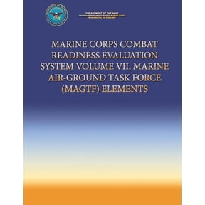 Marine Corps Combat Readiness Evaluation System Volume VII, Marine Air-Ground Task Force (MAGTF) Elements (Paperback)