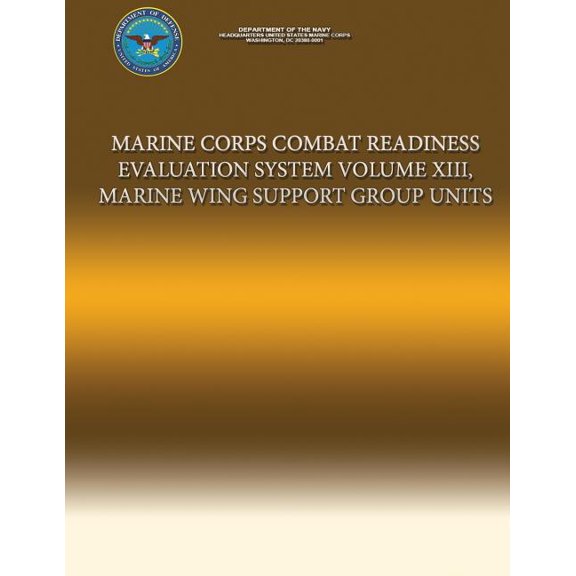 Marine Corps Combat Readiness Evaluation System Volume XIII, Marine Wing Support Group Units (Paperback)