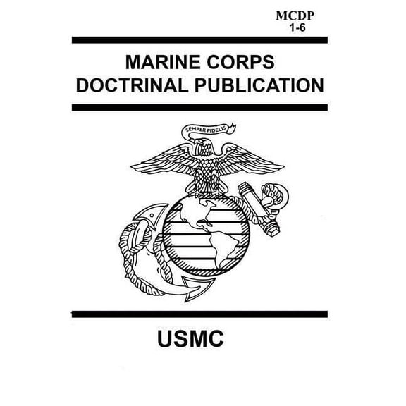 Marine Corps Doctrinal Publication MCDP 1-6: Contains MCDP 1 WARFIGHTING, MCDP 2 INTELLIGENCE, MCDP 3 EXPEDITIONARY, OPERATIONS MCDP 4 LOGISTICS, MCDP 5 PLANNING and MCDP 6 COMMAND AND CONTROL (Paperb