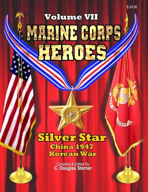 Marine Corps Heroes: Silver Star (China 1947 & Korea) (Paperback) by C Douglas Sterner