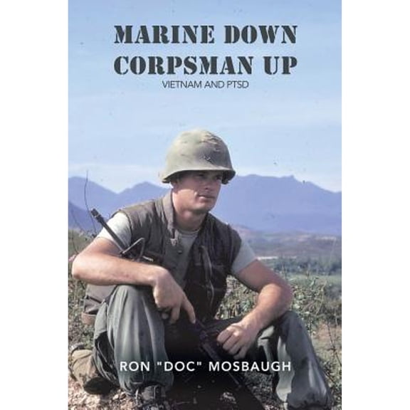 Marine Down, Corpsman Up: Vietnam and Ptsd (Paperback) by Ron Doc Mosbaugh