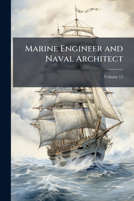 Marine Engineer and Naval Architect; Volume 15 (Paperback)
