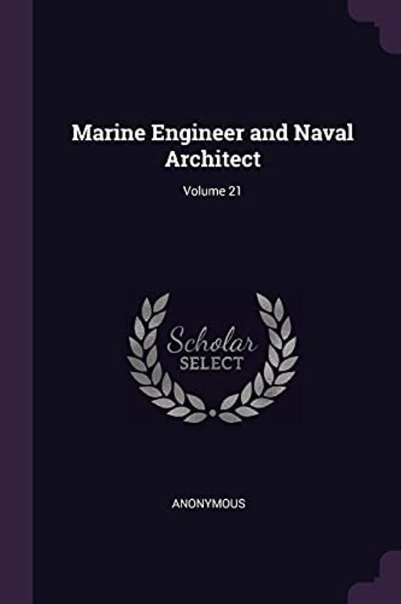 Marine Engineer and Naval Architect; Volume 21 Paperback 1377772985 9781377772981 Anonymous