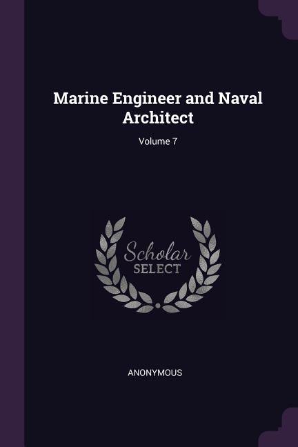 Marine Engineer and Naval Architect; Volume 7 (Paperback)