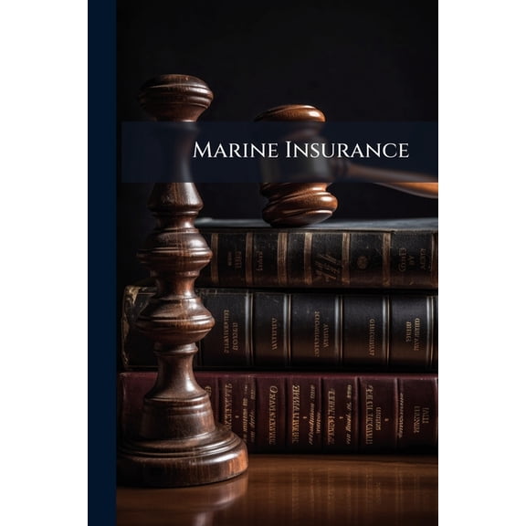 Marine Insurance : Hearings Before the Committee On Commerce, U.S. Senate, 67Th Cong., 1St Sess., On S. 210, to Regulate Marine Insurance in the District of Columbia, and for Other Purposes (Paperback)