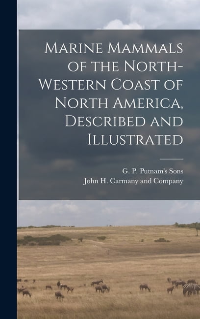 Marine Mammals of the North-Western Coast of North America, Described ...