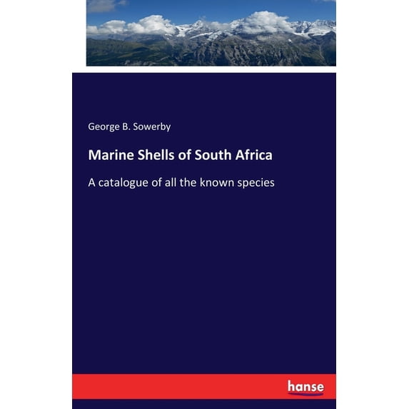 Marine Shells of South Africa: A catalogue of all the known species, (Paperback)