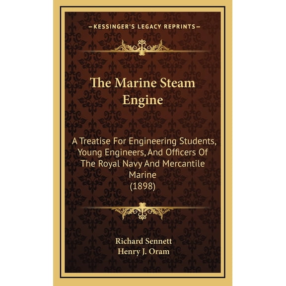 The Marine Steam Engine : A Treatise For Engineering Students, Young Engineers, And Officers Of The Royal Navy And Mercantile Marine (1898) (Hardcover)