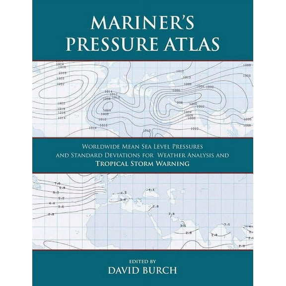 Mariner's Pressure Atlas: Worldwide Mean Sea Level Pressures and Standard Deviations for Weather Analysis and Tropical S, (Paperback)
