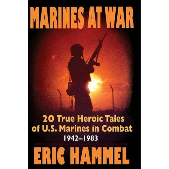 Marines At War : 20 True Heroic Tales of U.S. Marines in Combat (1942-1983) (Paperback)