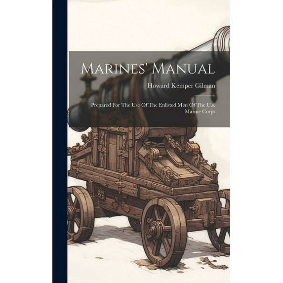 Marines' Manual : Prepared For The Use Of The Enlisted Men Of The U.s. Marine Corps (Hardcover)