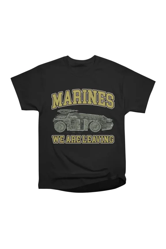 Marines We Are Leaving T-Shirt Tee Gift For Him Merch For Her Apparel For Friend