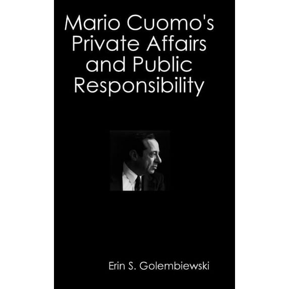 Mario Cuomo's Private Affairs and Public Responsibility, (Hardcover)
