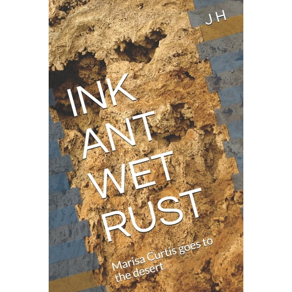 Marisa Curtis: Ink Ant Wet Rust: Marisa Curtis goes to the desert (Paperback)
