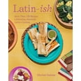 thumbnail image 1 of Latin-Ish: 100 Recipes Celebrating American Latino Cuisines (Hardcover), 1 of 2