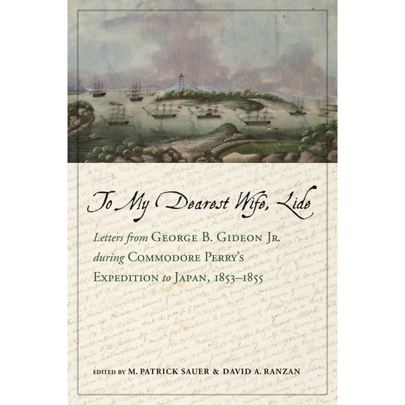 Maritime Currents: History and Archaeology: To My Dearest Wife, Lide : Letters from George B. Gideon Jr. during Commodore Perrys Expedition to Japan, 18531855 (Edition 1) (Hardcover)