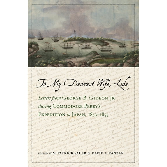 Maritime Currents: History and Archaeology: To My Dearest Wife, Lide : Letters from George B. Gideon Jr. during Commodore Perry’s Expedition to Japan, 1853–1855 (Edition 1) (Hardcover)