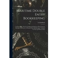 thumbnail image 1 of Maritime Double Entry Bookkeeping [microform]: an Elementary, Practical and Rational Method of Presenting the Principles and Practice of Double Entry Bookkeeping: Arranged for Class and Private Study, 1 of 1