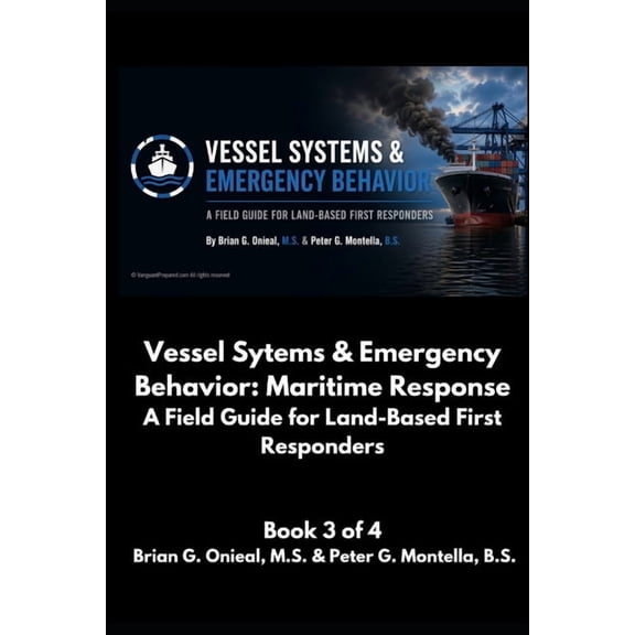 Maritime Emergency Response Field Guides Vessel Systems & Emergency Response Behaviors: A Field Guide for Land-Based First Responders, Book 3, (Paperback)