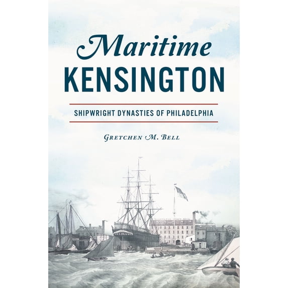 Maritime Kensington: Shipwright Dynasties of Philadelphia, (Paperback)