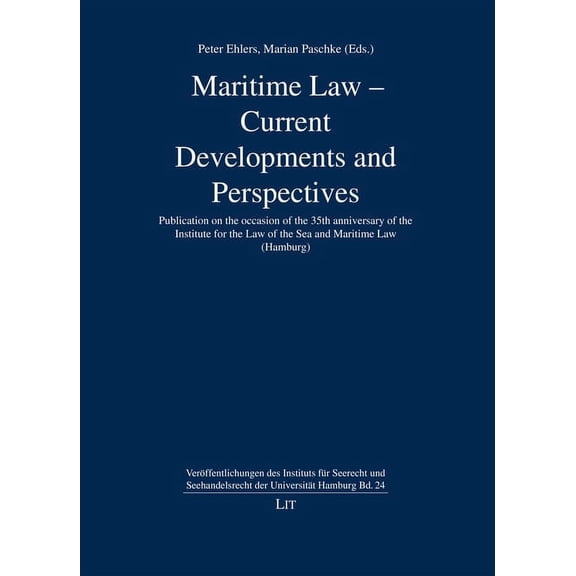 Maritime Law : Current Developments and Perspectives; Publication on the Occasion of the 35th Anniversary of the Institute for the Law of the Sea and Maritime Law; Hamburg