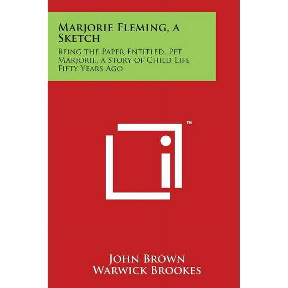 Marjorie Fleming, a Sketch: Being the Paper Entitled, Pet Marjorie, a Story of Child Life Fifty Years Ago (Paperback)